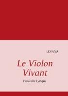 Couverture du livre « Le violon vivant ; nouvelle lyrique » de Levana aux éditions Books On Demand