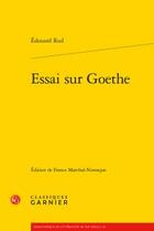 Couverture du livre « Essai sur Goethe » de Rod Edouard aux éditions Classiques Garnier