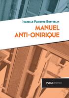 Couverture du livre « Manuel anti-onirique » de Isabelle Pariente-Butterlin aux éditions Publie.net