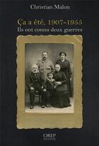 Couverture du livre « Ça a été, 1907-1955 ; ils ont connu deux guerres » de Christian Malon aux éditions Orep