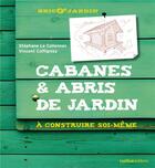 Couverture du livre « Cabanes et abris de jardin ; à construire soi-même » de Stephane Le Callennec aux éditions Rustica