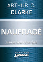 Couverture du livre « Naufragé (suivi de) Leçon d'Histoire » de Arthur C. Clarke aux éditions Brage