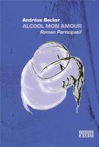 Couverture du livre « Alcool mon amour » de Andreas Becker aux éditions D'en Bas