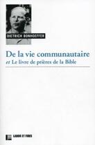 Couverture du livre « De la vie communautaire, suivi de le livre de prieres de la bible » de Dietrich Bonhoeffer aux éditions Labor Et Fides