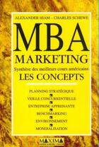 Couverture du livre « MBA marketing les concepts » de Alexander Hiam et Charles Schewe aux éditions Maxima