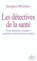 Couverture du livre « Les detectives de la sante » de Drucker Jacques aux éditions Nil