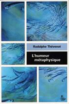Couverture du livre « L'humeur métaphysique » de Rodolphe Thevenot aux éditions Petit Vehicule