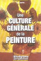 Couverture du livre « Une culture generale de la peinture » de Anne Kieffer aux éditions Studyrama