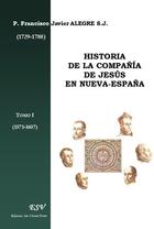 Couverture du livre « Historia de la compañía de Jesús en Nueva-España t.1 (1571-1607) » de Francisco Javier Alegre S.J. aux éditions Saint-remi