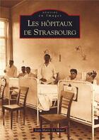 Couverture du livre « Les hôpitaux de Strasbourg » de Jean-Marie Le Minor aux éditions Editions Sutton