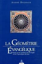 Couverture du livre « La geometrie evangelique - etude sur les nombres de l'evangile et de l'apocalypse de jean » de Andre Deghaye aux éditions Dervy