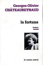 Couverture du livre « La fortune » de Georges-Olivier Chateaureynaud aux éditions Castor Astral