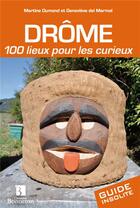 Couverture du livre « Drôme ; 100 lieux pour les curieux » de Martine Dumond et Genevieve Del Marmol aux éditions Bonneton