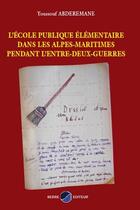 Couverture du livre « L'école publique élémentaire dans les Alpes-Maritime pendant l'entre-deux-guerres » de Youssouf Abderemane aux éditions Serre