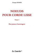 Couverture du livre « Noeuds pour corde lisse t.1 ; des jeunes s'interrogent » de Georges Delbos aux éditions Le Laurier