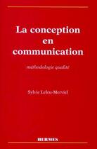 Couverture du livre « La conception en communication ; méthodologie qualité » de Sylvie Leleu-Merviel aux éditions Hermes Science Publications