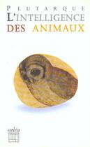 Couverture du livre « Intelligence Des Animaux (L') » de Plutarque/Gondicas aux éditions Arlea