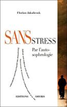 Couverture du livre « Sans stress ; par l'auto-sophrologie » de Florian Jakubczak aux éditions Amyris