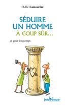 Couverture du livre « Séduire un homme à coup sûr ... ; et pour longtemps » de Lamourere Odile aux éditions Jouvence Pratiques