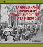 Couverture du livre « La gouvernance montrealaise: de la ville-frontiere a la metropole » de Leon Robichaud aux éditions Editions Multimondes
