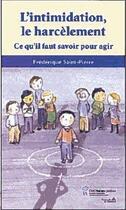 Couverture du livre « L'intimidation, le harcèlement ; ce qu'il faut savoir pour agir » de Frederique Saint-Pierre aux éditions Sainte Justine