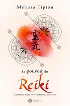 Couverture du livre « Le pouvoir du reiki ; guérissez-vous et transformez votre vie » de Melissa Tipton aux éditions Ada