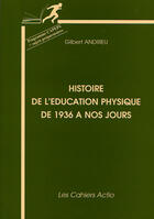 Couverture du livre « Histoire de l'éducation physique de 1936 à nos jours ; programme capeps et sujets préparatoires » de Gilbert Andrieu aux éditions Actio