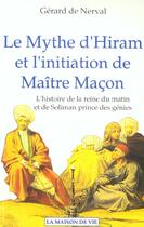 Couverture du livre « Le mythe d'hiram et l'initiation de maitre macon » de Gérard De Nerval aux éditions Maison De Vie