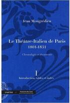 Couverture du livre « Le théâtre-italien de Paris (1801-1831) ; chronologie et documents t.1 » de Jean Mongredien aux éditions Symetrie