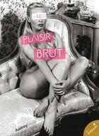 Couverture du livre « Le plaisir brut » de Audrey Seurat aux éditions Les Erotiques By Lea