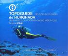Couverture du livre « Topoguide des sites de plongée de Hurghada ; les épaves de la croisière nord mer rouge » de Sandrine Kolau aux éditions Vagnon