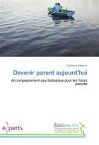 Couverture du livre « Devenir parent aujourd'hui ; accompagnement psychologique pour les futures parents » de Catherine Efremov aux éditions Vie