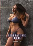 Couverture du livre « Orgie dans une Piscine : Contes Érotiques Interdit de Sexe Hard Français » de Eva Rossi aux éditions Tredition