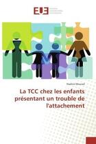 Couverture du livre « La TCC chez les enfants presentant un trouble de l'attachement » de Nadine Mourad aux éditions Editions Universitaires Europeennes