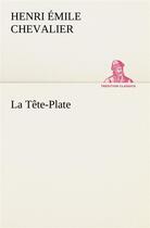 Couverture du livre « La tete-plate - la tete plate » de Chevalier H E ( E. aux éditions Tredition