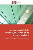 Couverture du livre « Internationalite de la riviere nyabarongo et les accords y relatifs - la difficile cooperation entre » de Mukagasana Liberata aux éditions Editions Universitaires Europeennes