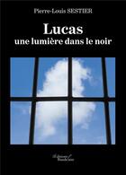 Couverture du livre « Lucas ; une lumière dans le noir » de Pierre-Louis Sestier aux éditions Baudelaire
