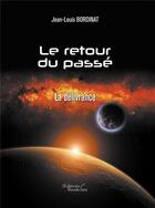 Couverture du livre « Le retour du passé ; la délivrance » de Jean-Louis Bordinat aux éditions Baudelaire