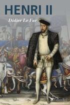 Couverture du livre « Henri II » de Didier Le Fur aux éditions Tallandier