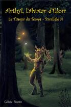 Couverture du livre « Arthyl, l'avatar d'eloir - le tisseur du temps - parallele a » de Frantz Cedric aux éditions Librinova