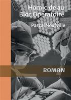 Couverture du livre « Homicide au bloc opératoire » de Pascal Neufville aux éditions Bookelis