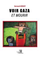 Couverture du livre « Voir Gaza et mourir » de Bernard Hebert aux éditions Les Trois Colonnes