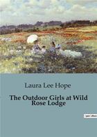 Couverture du livre « The outdoor girls at wild rose lodge » de Lee Hope Laura aux éditions Culturea