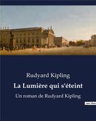 Couverture du livre « La Lumière qui s'éteint : Un roman de Rudyard Kipling » de Rudyard Kipling aux éditions Culturea