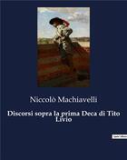 Couverture du livre « Discorsi sopra la prima Deca di Tito Livio » de Machiavelli Niccolo aux éditions Culturea