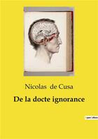 Couverture du livre « De la docte ignorance » de Nicolas De Cusa aux éditions Culturea