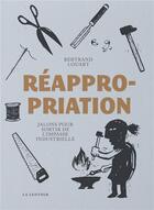 Couverture du livre « Réappropriation : jalons pour sortir de l'impasse industrielle » de Bertrand Louart aux éditions La Lenteur