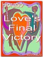 Couverture du livre « Love's Final Victory » de Horatio aux éditions Ebookslib