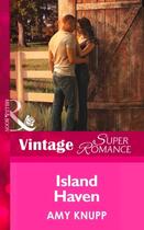 Couverture du livre « Island Haven (Mills & Boon Vintage Superromance) (The Texas Firefighte » de Amy Knupp aux éditions Mills & Boon Series