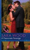 Couverture du livre « A Passionate Revenge (Mills & Boon Modern) (Red-Hot Revenge - Book 9) » de Sara Wood aux éditions Mills & Boon Series